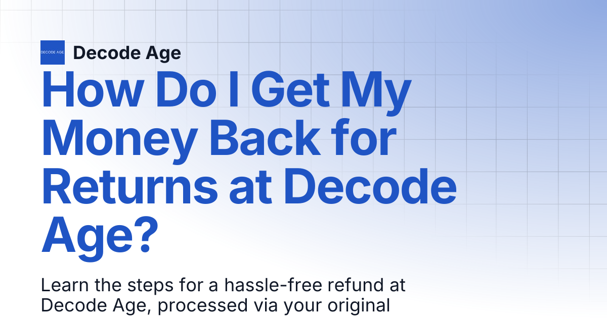 How Do I Get My Money Back for Returns at Decode Age? | Decode Age