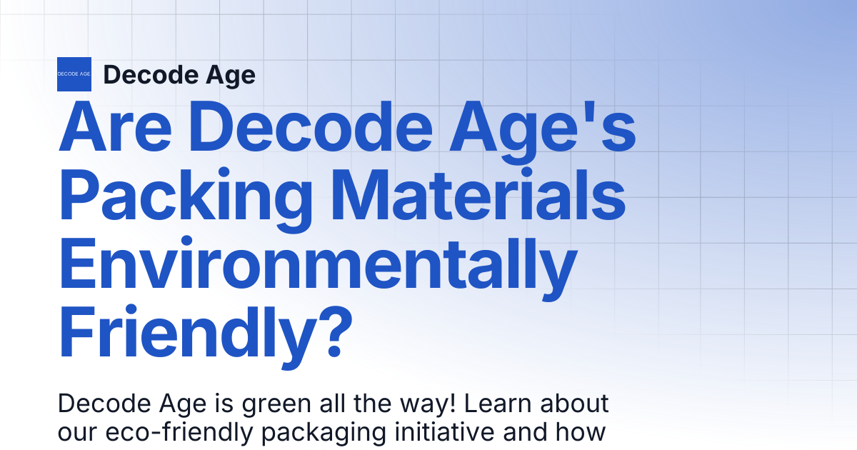 Are Decode Age's Packing Materials Environmentally Friendly? | Decode Age