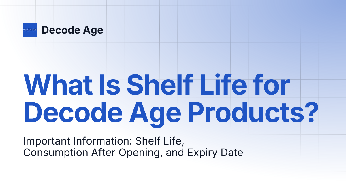 What Is Shelf Life for Decode Age Products? | Decode Age