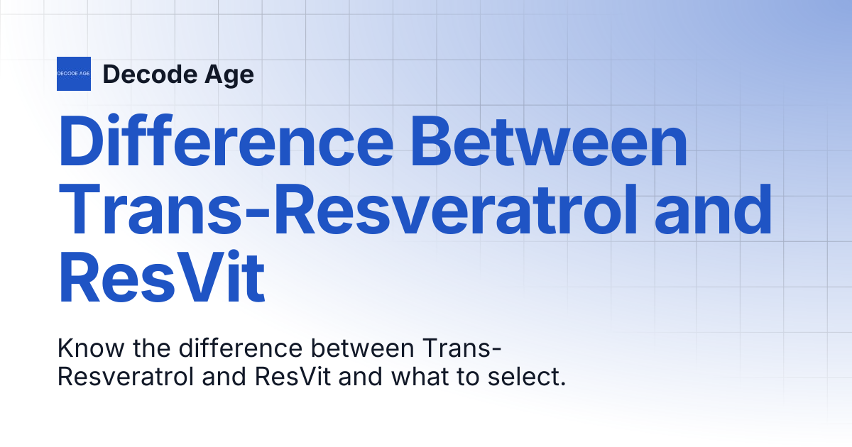 Difference Between Trans-Resveratrol and ResVit | Decode Age